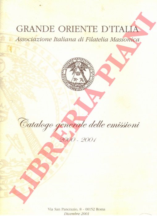 Grande Oriente d'Italia. Associazione Italiana di Filatelia Massonica - - Catalogo generale delle emissioni italiane 2000 - 2001.