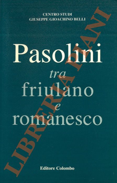 (TEODONIO Marcello) - - Pasolini tra friulano e romanesco.
