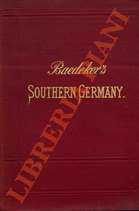 BAEDEKER Karl - - Southern Germany, including Wurtenberg and Bavaria. Handbook for travellers. Eight revised edition.