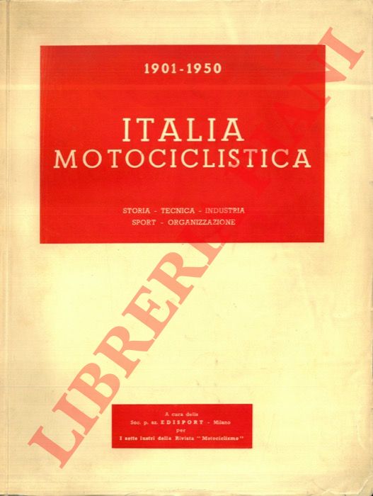- - Italia motociclistica. 1901-1950. Storia - Tecnica - Industria - Sport - Organizzazione.