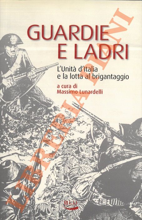 (LUNARDELLI Massimo) - - Guardie e ladri. L'Unit d'Italia e la lotta al brigantaggio.
