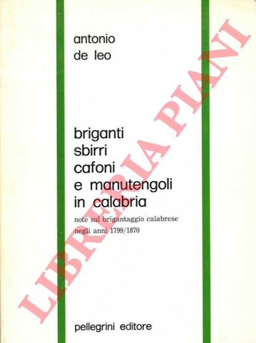 DE LEO Antonio - - Briganti, sbirri, cafoni e manutengoli in Calabria. Note sul brigantaggio calabrese negli anni 1799-1870.