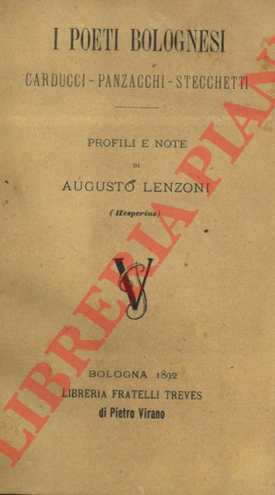 LENZONI Augusto - - I poeti bolognesi Carducci - Panzacchi - Stecchetti. Profili e note.