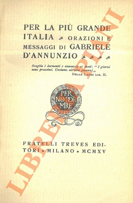 D'ANNUNZIO Gabriele - - Per la pi grande Italia. Orazioni e messaggi.