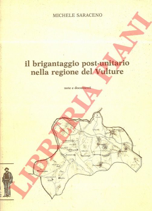 SARACENO Michele - - Il brigantaggio post-unitario nella regione del Vulture. Note e documenti.
