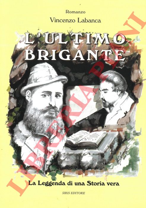 LABANCA Vincenzo - - L'ultimo brigante. La leggenda di una storia vera.
