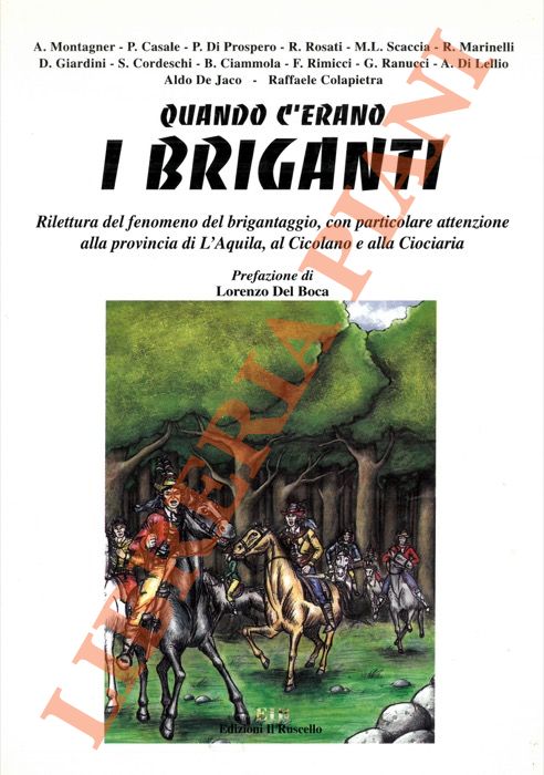MONTAGNER A. - CASALE P. - DI PROSPERO P. - - Quando c'erano i briganti. Rilettura del fenomeno del brigantaggio, con particolare attenzione alla provincia di L'Aquila, al Cicolano e alla Ciociaria.