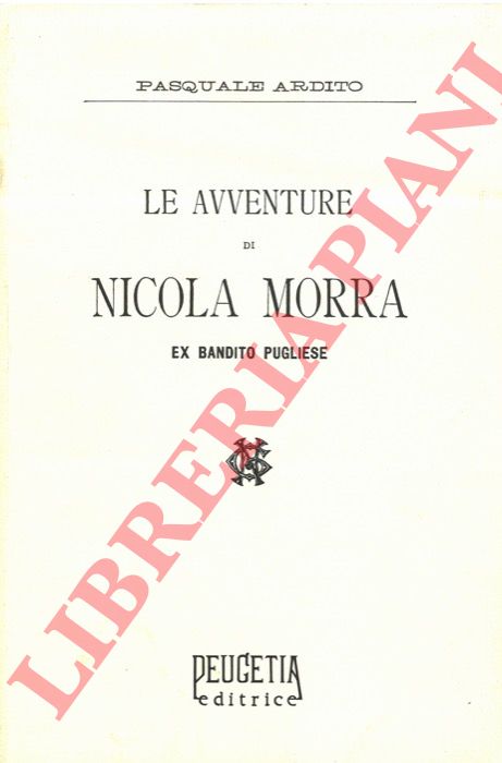 ARDITO Pasquale - - Le avventure di Nicola Morra ex bandito pugliese.