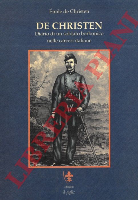 DE CHRISTEN Emile - - De Christen. Diario di un soldato borbonico nelle carceri italiane.