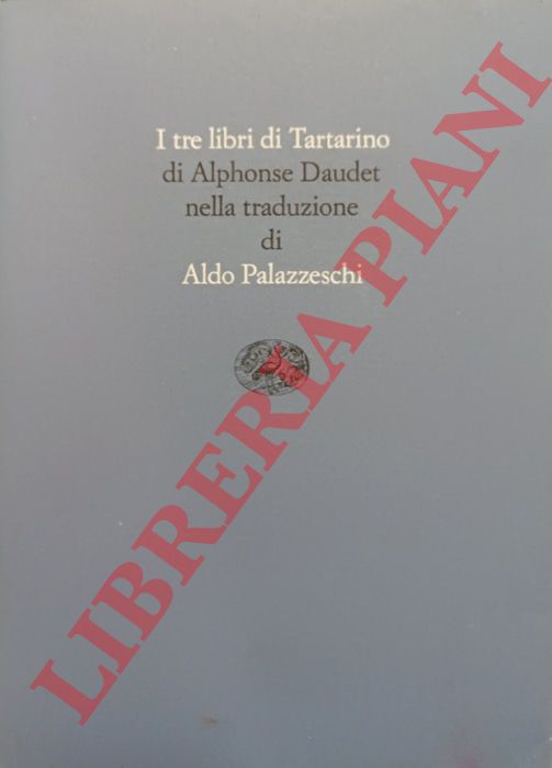 DAUDET Alphonse - - Tartarino di Tarascona seguito da Tartarino sulle Alpi e Tarascona a mare.