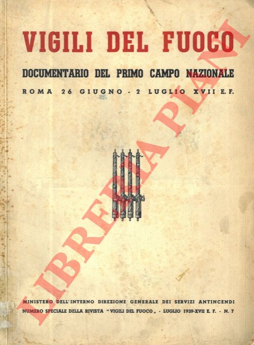 - - Vigili del fuoco. Documentario del Primo Campo Nazionale. Roma, 26 giugno - 2 luglio XVII E.F.