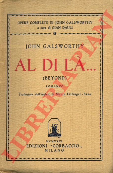 GALSWORTHY John - - Al di l. (Beyond). Romanzo. Traduzione dall'inglese di Maria Ettlinger-Fano.