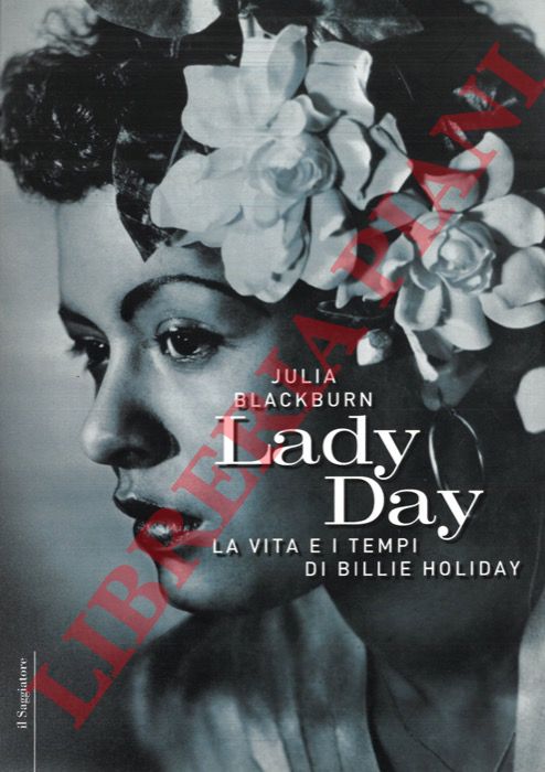 BLACKBURN Julia - - Lady Day. La vita e i tempi di Billie Holiday.