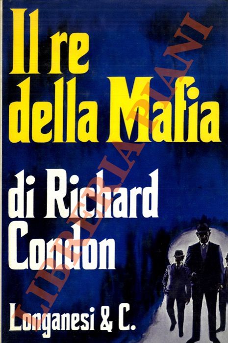 CONDON Richard - - Il re della mafia.