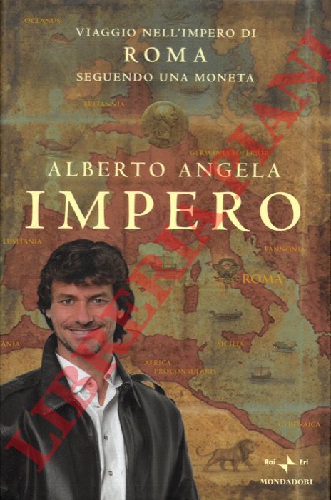 ANGELA Alberto - - Impero. Viaggio nell'Impero di Roma seguendo una moneta.