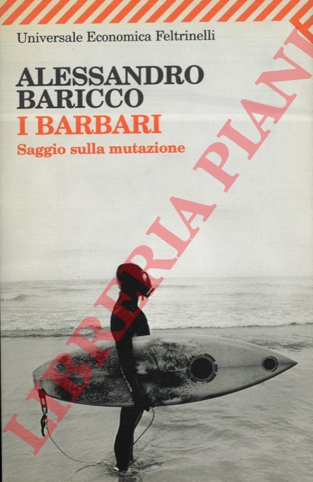 BARICCO Alessandro - - I barbari. Saggio sulla mutazione.