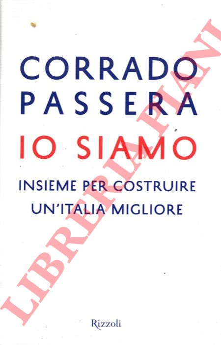 PASSERA Corrado - - Io siamo. Insieme per costruire un'Italia migliore.