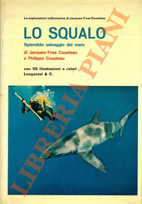 COUSTEAU Jacques-Yves & Philippe - - Lo squalo. Splendido selvaggio del mare.