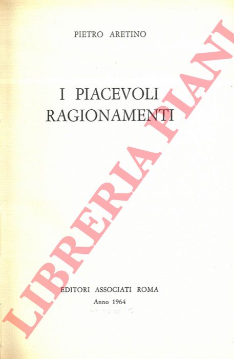 ARETINO Pietro - - I piacevoli ragionamenti.