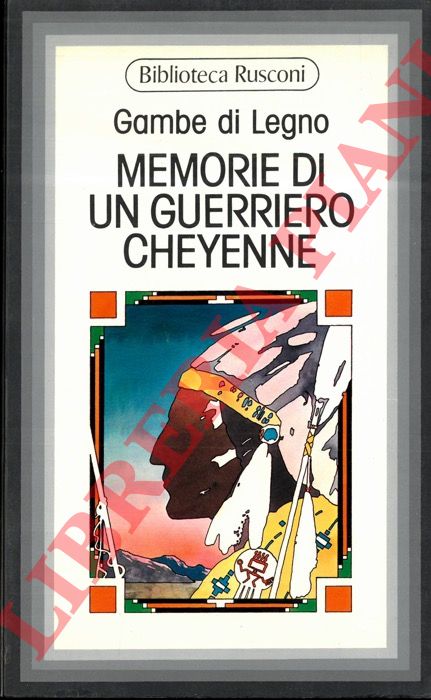 Gambe di Legno (Kum-Mok-Quiv-Vi-Ok-Ta) - - Memorie di un guerriero Cheyenne.