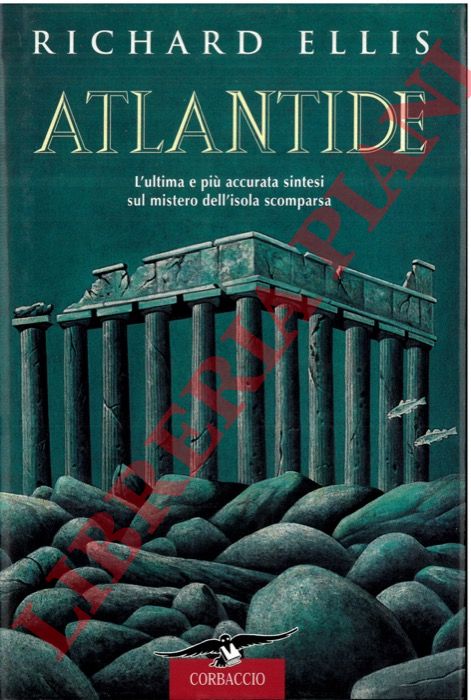 ELLIS Richard - - Atlantide. L'ultima e pi accurata sintesi sul mistero dell'isola scomparsa.