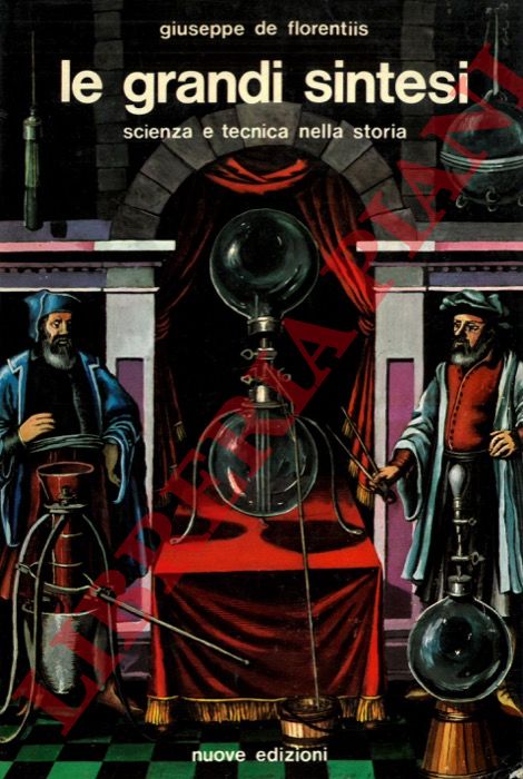DE FLORENTIIS Giuseppe - - Le grandi sintesi. Scienza e tecnica nella storia.