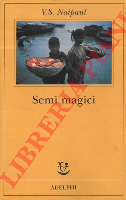 NAIPAUL V. S. - - Semi magici.