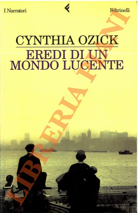 OZICK Cynthia - - Eredi di un mondo lucente.