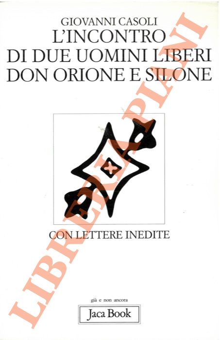 CASOLI Giovanni - - L'incontro di due uomini liberi: Don Orione e Silone. Con lettere inedite.