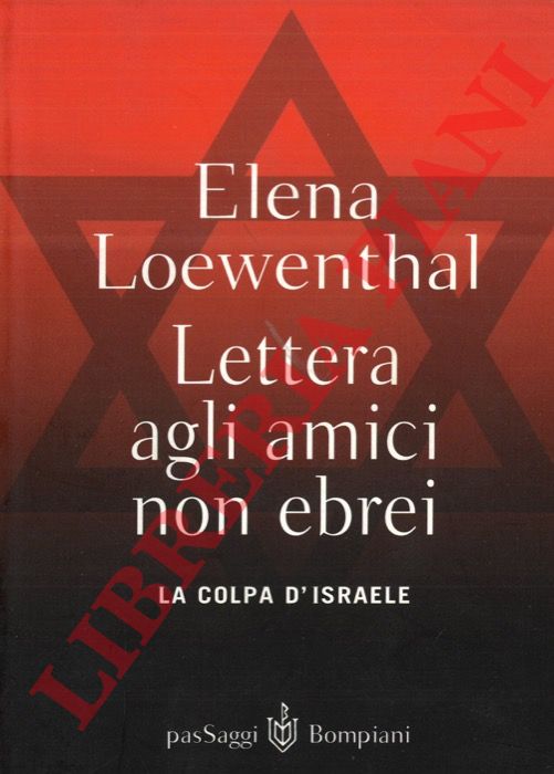 LOEWENTHAL Elena - - Lettera agli amici non ebrei. La colpa d'Israele.
