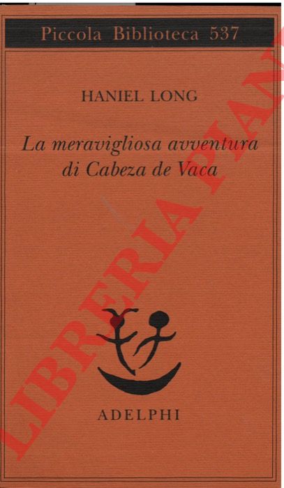 LONG Haniel - - La meravigliosa avventura di Cabeza de Vaca.