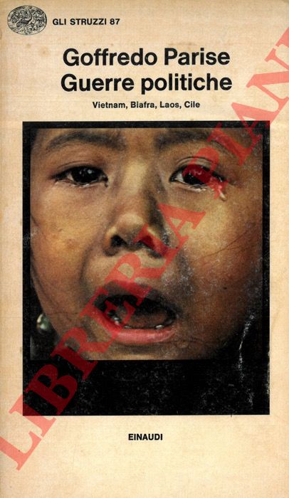 PARISE Goffredo - - Guerre politiche. Vietnam, Biafra, Laos, Cile.