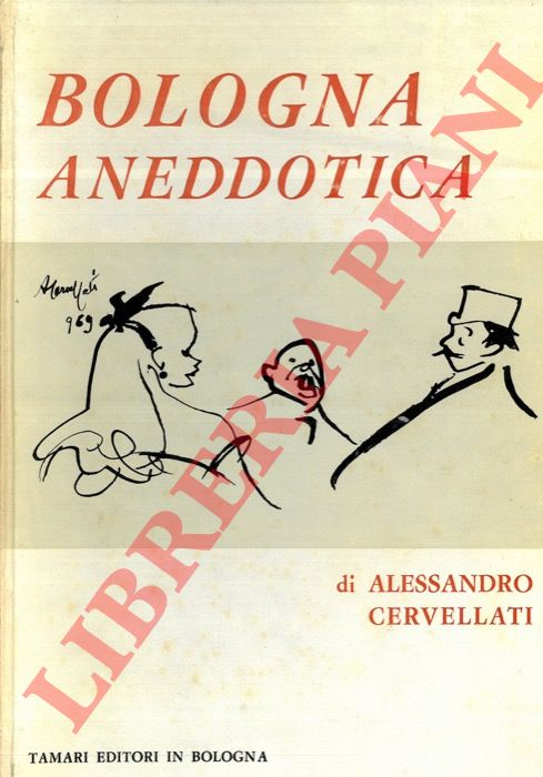CERVELLATI Alessandro - - Piccole storie bolognesi. Bologna popolare. Bologna divertita. Bologna grassa. Bologna galante.  Bologna frivola. Bologna nera.  Bologna aneddotica.