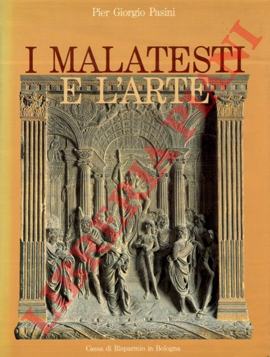 PASINI Pier Giorgio - - I Malatesti e l'arte.