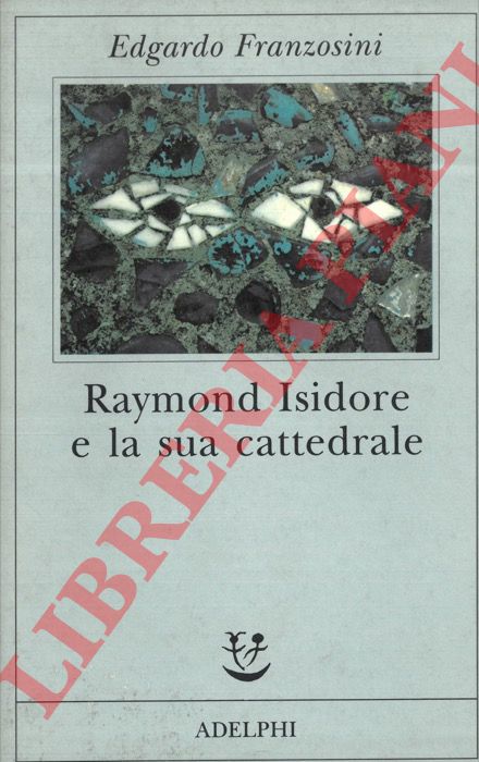FRANZOSINI Edgardo - - Raymond Isidore e la sua cattedrale.