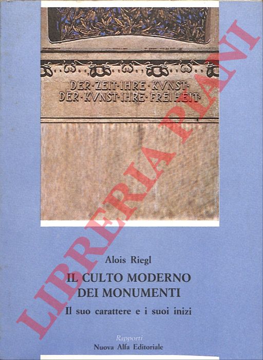RIEGL Alois - - Il culto moderno dei monumenti. Il suo caratteri e i suoi inizi.
