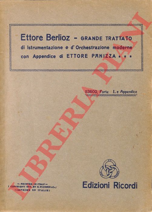 BERLIOZ Ettore (Hector) - - Grande trattato di istrumentazione e d'orchestrazione moderne, con Appendice di Ettore Panizza. [113600, 113601, 1136002]