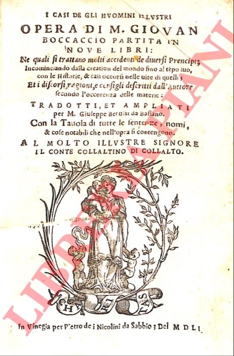 BOCCACCIO Giovanni - - I casi de gli huomini illustri ... Tradotti, et ampliati per M. Giuseppe Betussi da Bassano. Con la tavolo di tutte le sentenze, nomi & cose notabili che nell'opra si contengono...