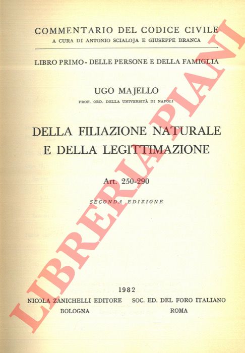 MAJELLO Ugo - - Commentario del codice civile. Libro primo. Delle persone e della famiglia. Della filiazione illegittima e delle legittimazione Art. 250-290.
