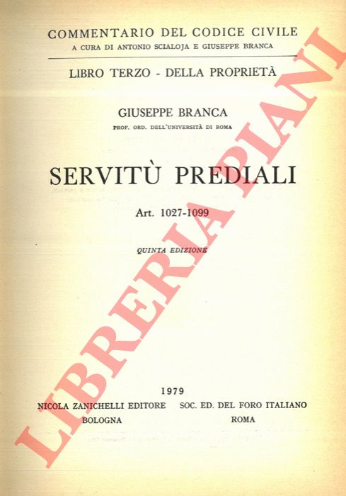 BRANCA Giuseppe - - Commentario del codice civile. Libro Terzo.  Della propriet. Servit prediali. Art. 1027-1099.