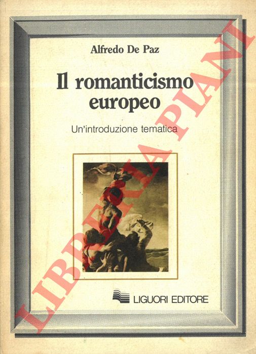 DE PAZ Alfredo - -  Il romanticismo europeo. Un'introduzione tematica.