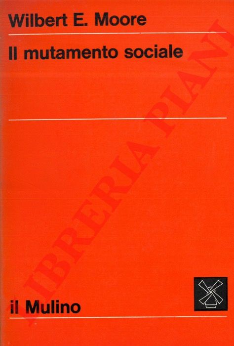 MOORE Wilbert E. - - Il mutamento sociale.