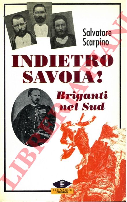 SCARPINO Salvatore - - Indietro Savoia! Briganti nel Sud.