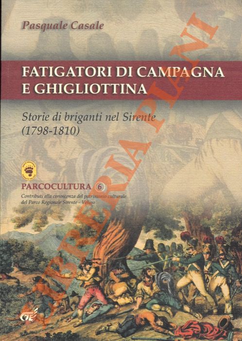 CASALE Pasquale - - Fatigatori di campagna e ghigliottina. Storie di briganti nel Sirente (1798-1810).