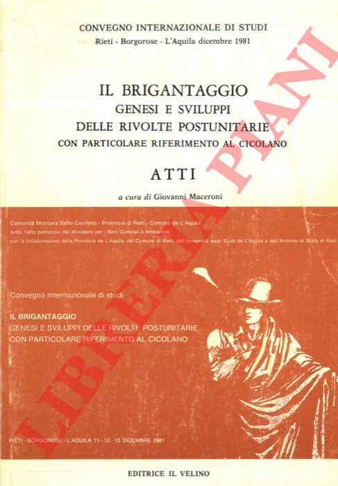 (MACERONI Giovanni) - - Il brigantaggio. Genesi e sviluppi delle rivolte postunitarie con particolare riferimento al Cicolano. Atti.