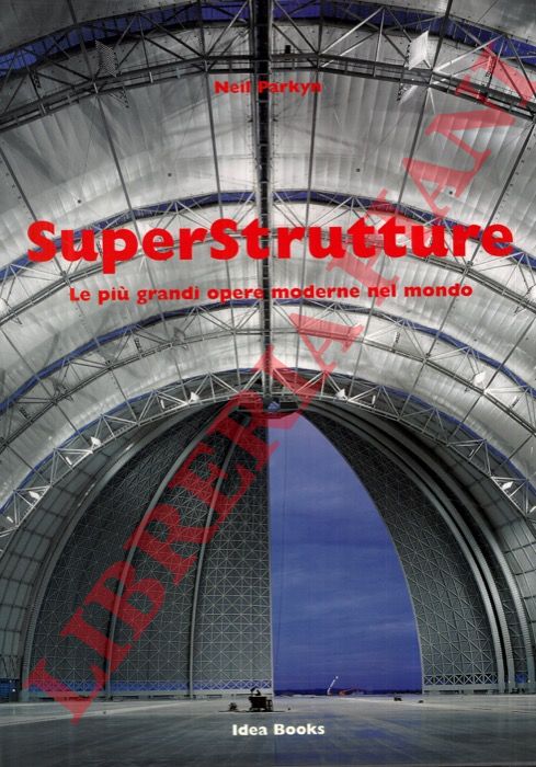 PARKYN Neil - - Superstrutture. Le pi grandi opere moderne nel mondo.