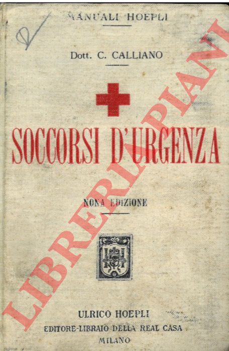CALLIANO Carlo - - Soccorsi d'urgenza. Nona edizione riveduta ed ampliata specialmenterispetto alla cura dei feriti in guerra ed alla cura preventiva delle malattie infettive (Tifo, Tetano, Colera, ecc.) e disturbi provenienti da gaz asfissianti a cura del Dott. B. Anglesio.