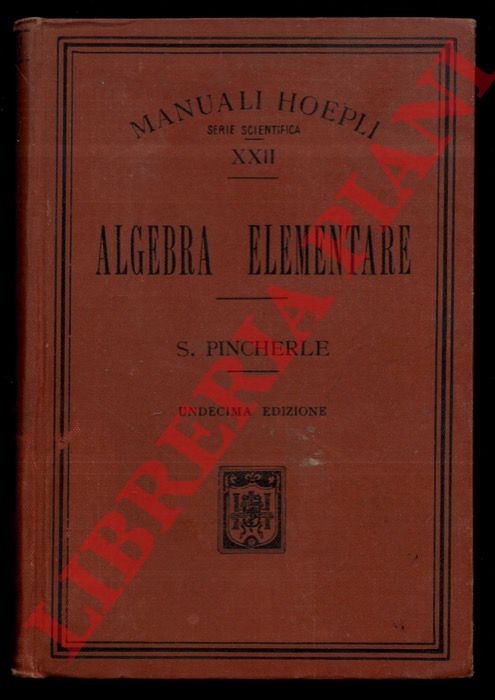 PINCHERLE S. - - Algebra elementare. Undicesima edizione rifatta.