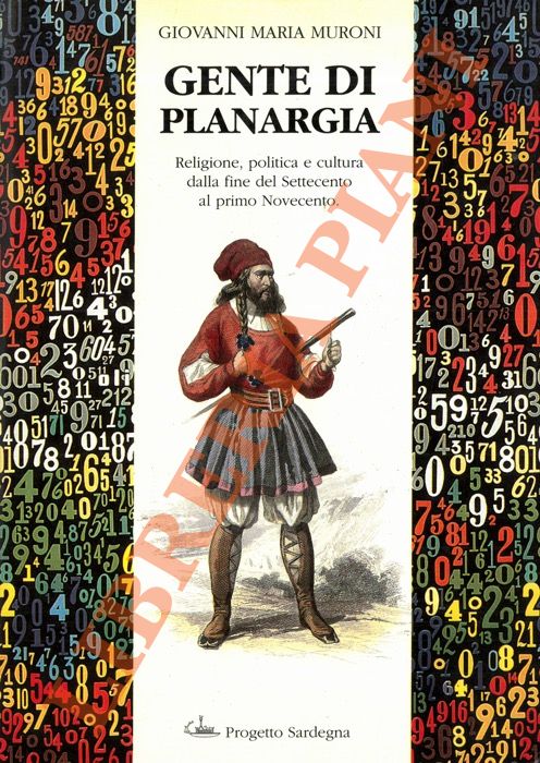 MURONI Giovanni Maria - - Gente di Planargia. Religione, politica e cultura dalla fine del Settecento al primo Novecento.