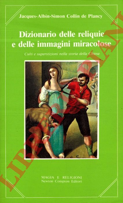 COLLIN de PLANCY J.A.S. - - Dizionario critico delle reliquie e delle immagine miracolose.
